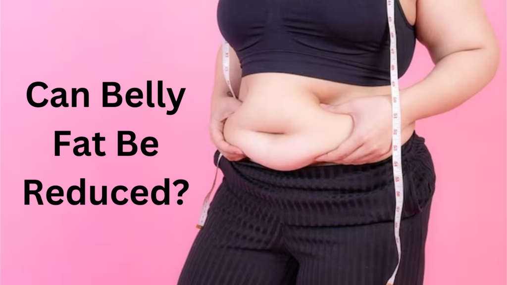 Can Belly Fat Be Reduced