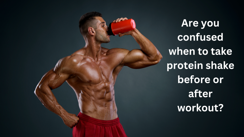 Are you confused when to take protein shake before or after workout?